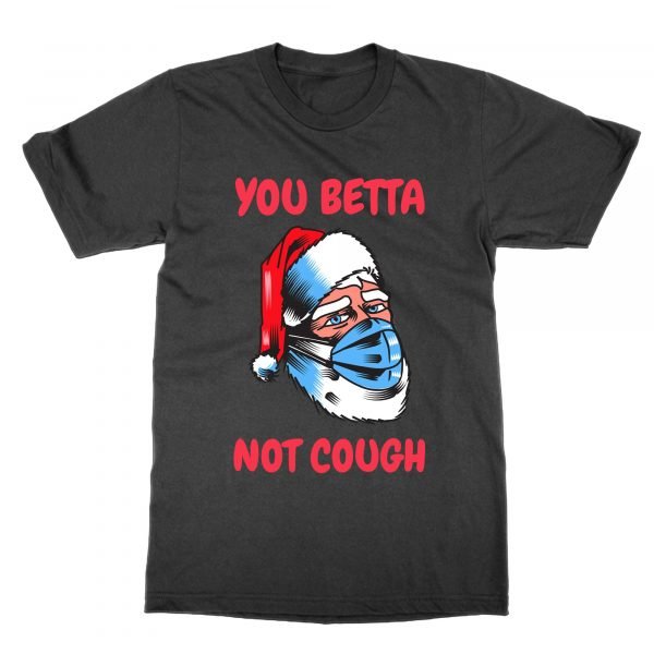 You Betta Not Cough t-shirt by Clique Wear
