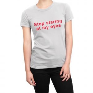 Stop Staring At My Eyes Alexandra Daddario women’s t-shirt