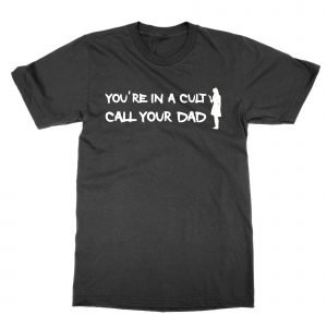 You’re In a Cult Call Your Dad T-Shirt