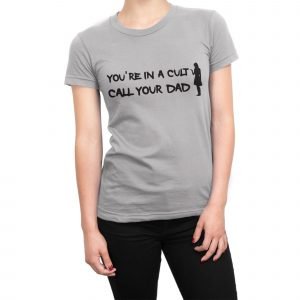 You’re In a Cult Call Your Dad women’s t-shirt