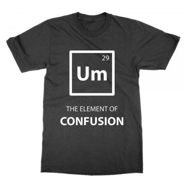 Um The Element of Confusion t-shirt by Clique Wear