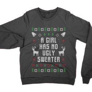 A Girl Has No Ugly Sweater Christmas jumper (sweatshirt)
