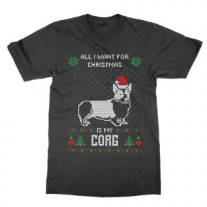 All I Want For Christmas Is My Corgi Ugly Sweater T-Shirt