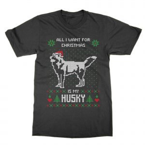 All I Want For Christmas Is My Husky Ugly Sweater T-Shirt