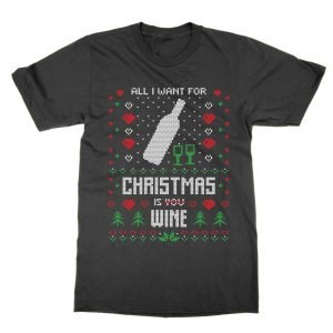 All I Want For Christmas Is Wine Ugly Sweater T-Shirt