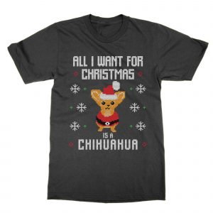 All I Want For Christmas Is A Chihuahua Christmas Ugly Sweater T-Shirt