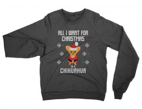 All i Want For Christmas Is A Cihuahua Christmas Ugly Sweater sweatshirt by Clique Wear