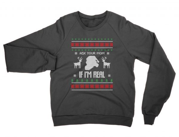 Ask Your Mom If I Am Real Christmas Ugly Sweater sweatshirt by Clique Wear