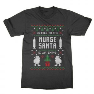 Be Nice To the Nurse Santa is Watching Christmas Ugly Sweater T-Shirt
