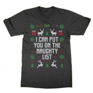 I Can Put You On The Naughty List Christmas Ugly Sweater T-Shirt