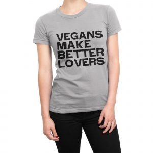 Vegans Make Better Lovers women’s t-shirt