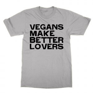 Vegans Make Better Lovers T-Shirt