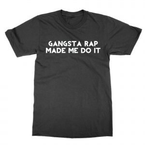 Gangsta Rap Made Me Do It T-Shirt
