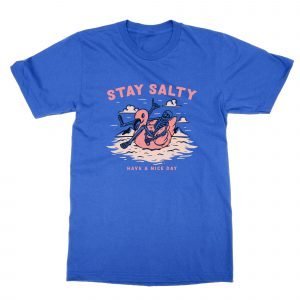 Stay Salty Have a Nice Day T-Shirt