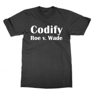 Codify Roe v Wade T-Shirt