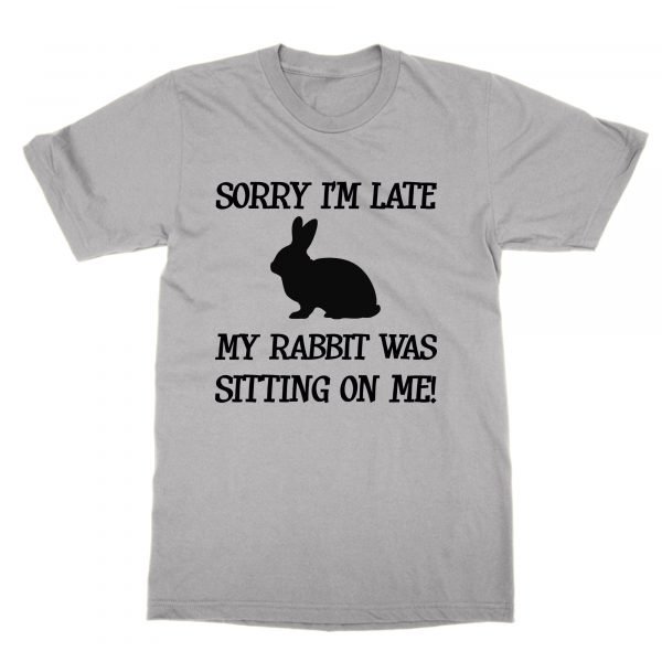 Sorry I'm Late My Rabbit Was Sitting On Me t-shirt by Clique Wear