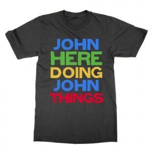 John Here Doing John Things T-Shirt