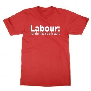 Labour I Prefer their Early Work T-Shirt