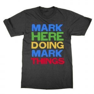 Mark Here Doing Mark Things T-Shirt