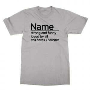 Personalised Strong Funny Loved Still Hates Thatcher T-Shirt