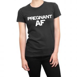 Pregnant AF women’s t-shirt