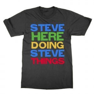 Steve Here Doing Steve Things T-Shirt