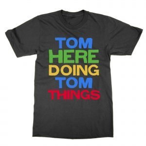 Tom Here Doing Tom Things T-Shirt