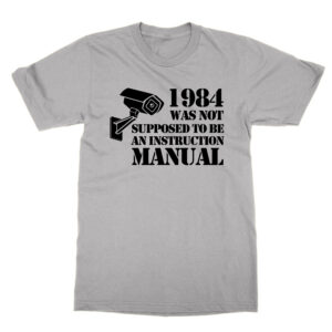 1984 Was Not Supposed to Be an Instruction Manual T-Shirt