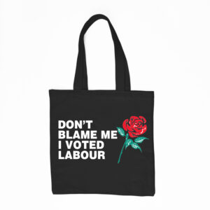 Don’t Blame Me I Voted Labour Tote Bag