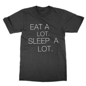 Eat a Lot Sleep a Lot T-Shirt