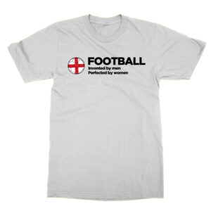 Football Invented by Men Perfected by Women T-Shirt