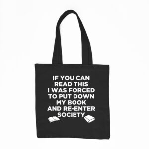 If You Can Read This I Was Forced to Put Down My Book and Rejoin Society Tote Bag