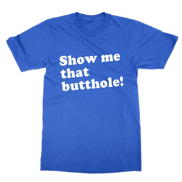 Show Me That Butthole t-shirt by Clique Wear