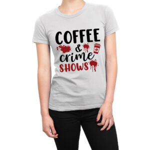 Coffee & Crime Shows women’s t-shirt