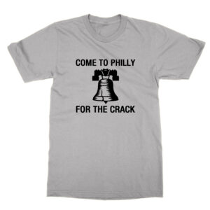 Come to Philly for the Crack T-Shirt It’s Always Sunny in Philadelphia