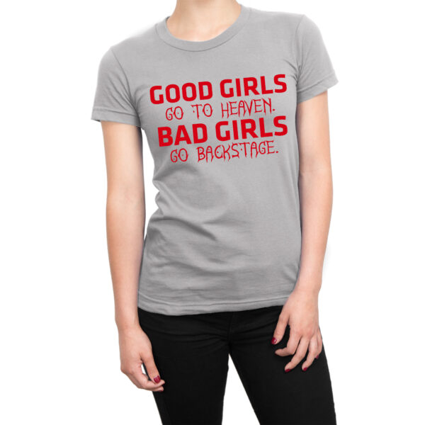 Good Girls Go To Heaven Bad Girls Go Back Stage t-shirt by Clique Wear