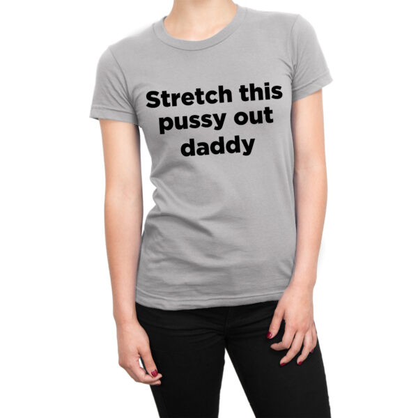 Stretch This Pussy Out Daddy t-shirt by Clique Wear