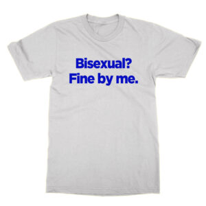 Bisexual fine by me T-Shirt