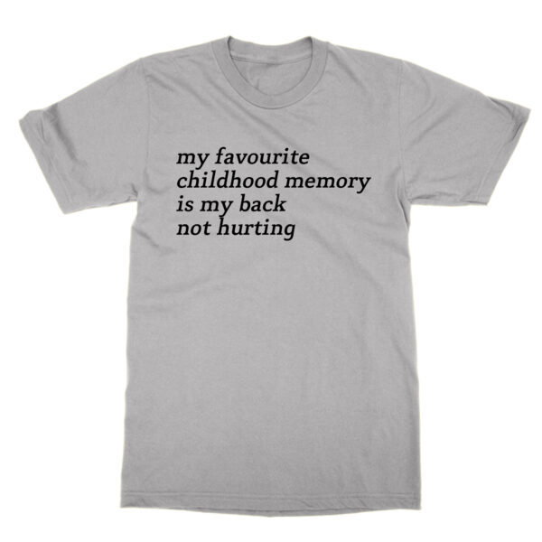 My favourite childhood memory is my back not hurting t-shirt by Clique Wear