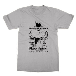 Head Game So Bomb They Call Me Sloppenheimer T-Shirt