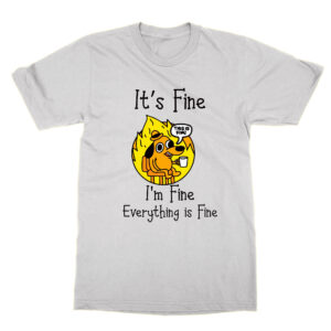 It’s Fine I’m Fine Everything Is Fine T-Shirt