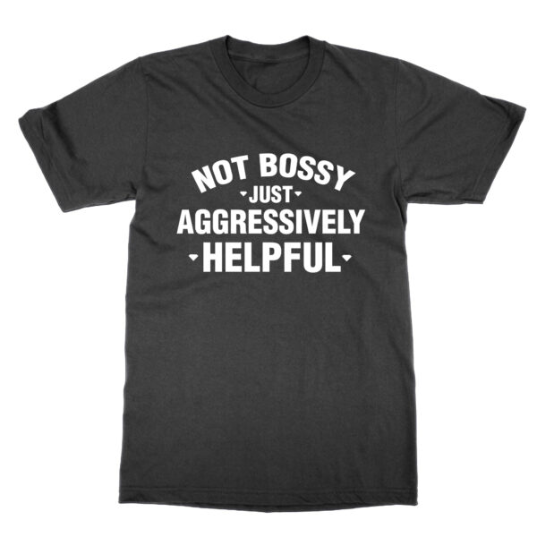 Not Bossy Just Aggressively Helpful t-shirt by Clique Wear