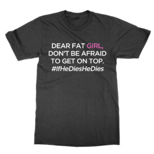 Dear Fat Girl On Top T-Shirt