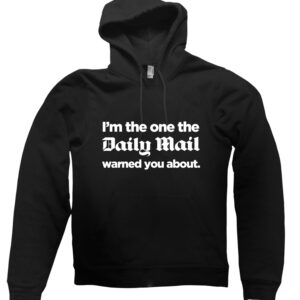I’m The One the Daily Mail Warned You About Hoodie