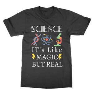Science It’s Like Magic But Real T-Shirt
