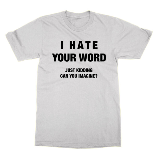 I Hate CUSTOM Just Kidding t-shirt by Clique Wear
