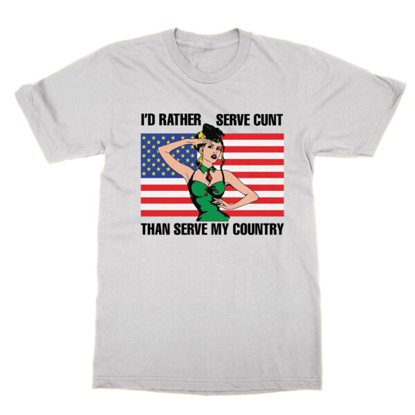 I'd Rather Serve Cunt Than Serve My Country t-shirt by Clique Wear