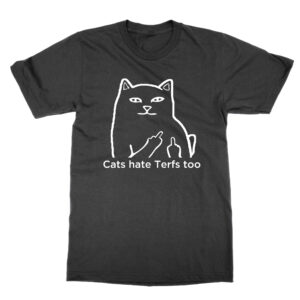 Cats Hate Terfs Too T-Shirt