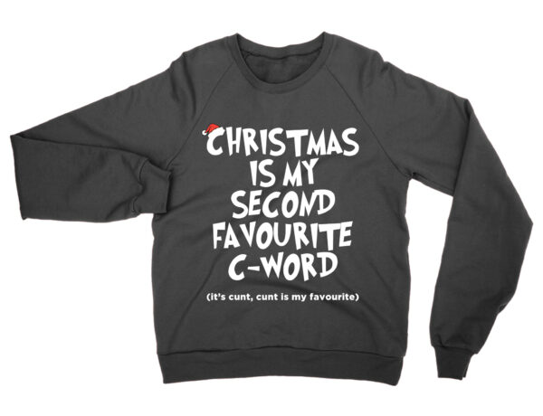 Christmas is my Second favourite C Word jumper by Clique Wear
