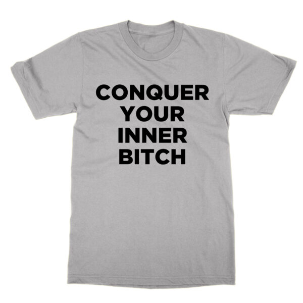 Conquer Your Inner Bitch t-shirt by Clique Wear